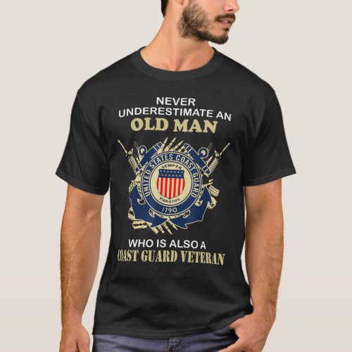 Coast Guard Veteran Never Underestimate An Old Man T_Shirt