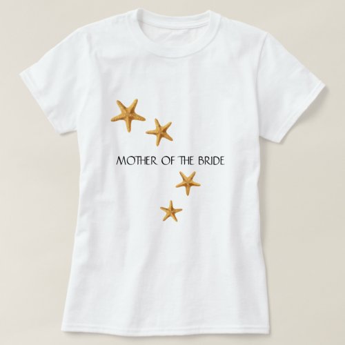 Coastal Wedding MOTHER OF THE BRIDE Starfish T_Shirt