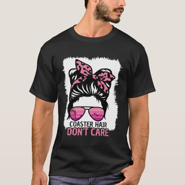 Coaster Hair Don t Care Roller Coaster Messy Bun T T-Shirt (Front)