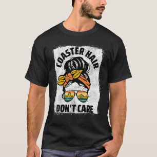 Coaster Hair Don't Care Messy Bun Women Rollercoas T-Shirt