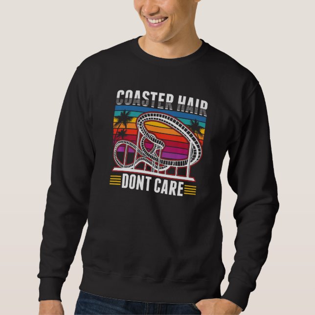 Coaster Hair Dont care Roller Coaster  Sweatshirt (Front)