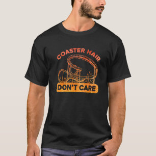 Coaster Hair Dont care Roller Coaster T-Shirt