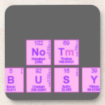
 i am not lazy
 i am just busy doin nothing  Coasters (Cork)