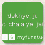 dekhye ji.
 ap log apna dmag mat chalaiye jaiye ji apna kam kejye  Coasters (Cork)