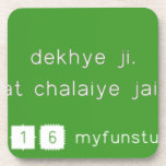 dekhye ji.
 ap log apna dmag mat chalaiye jaiye ji apna kam kejye  Coasters (Cork)