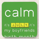 keep
 calm 
 it's JULY,it's
 my boyfriends
 birth month
 hurray!!!  Coasters (Cork)