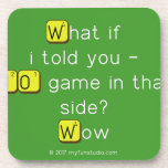 What if
 i told you -
 NO game in that
 side?
 Wow  Coasters (Cork)