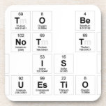 To Be
 Or not to be
 that is the
 question  Coasters (Cork)