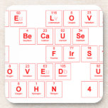 We Love
 Because
 He  First
 Loved Us
 1 John 4:19  Coasters (Cork)