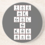 you
 are
 cool
 no
 mater
 what  Coasters (Sandstone)