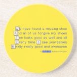 We have found a missing shoe
 And all of us forgive my shoes
 Tee looks good as well and all
 Every time I see yourselves
 Really really good and awesome  Coasters (Sandstone)