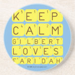 Keep 
 Calm 
 Gilbert 
 Loves 
 Faridah   Coasters (Sandstone)