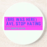 (Bre was here) ave. stop hating  Coasters (Sandstone)