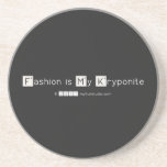 Fashion is My Kryponite  Coasters (Sandstone)