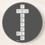    T
 YOU
    G
    E
    T
    H
 ME
    R  Coasters (Sandstone)