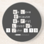 We Love
 Because
 He First 
 Loved Us
 1 John 4:19  Coasters (Sandstone)