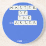 MASTER
 OF
   THE
 disASTER
 
 
   Coasters (Sandstone)