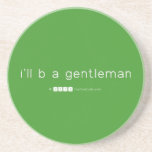 i'll b a gentleman  Coasters (Sandstone)