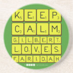 Keep 
 Calm 
 Gilbert 
 Loves 
 Faridah   Coasters (Sandstone)