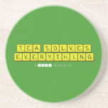 Tea Solves
 Everything  Coasters (Sandstone)