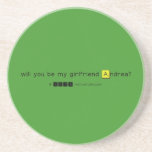 will you be my girlfriend Andrea?
   Coasters (Sandstone)