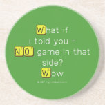 What if
 i told you -
 NO game in that
 side?
 Wow  Coasters (Sandstone)