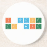 I want 
 To die  Coasters (Sandstone)