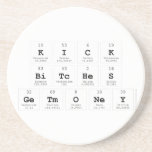 Kick
 Bitches
 GetMoney  Coasters (Sandstone)