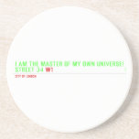 I am the master of my own universe! Street 34  Coasters (Sandstone)