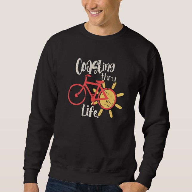 Coasting Thru Life  Cyclist  1 Sweatshirt (Front)