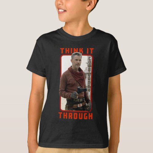 Cobb Vanth _ Think It Through T_Shirt