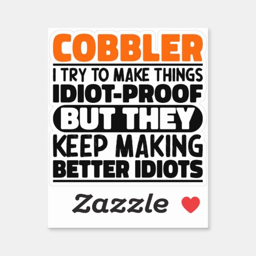 Cobbler I Try To Make Things Funny Quotes Cobbler Sticker
