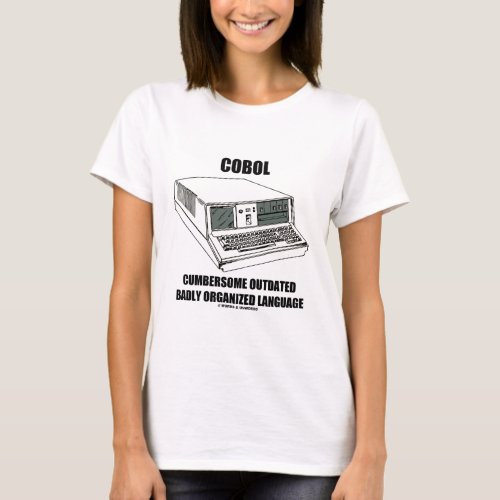 COBOL Cumbersome Outdated Badly Organized Language T_Shirt