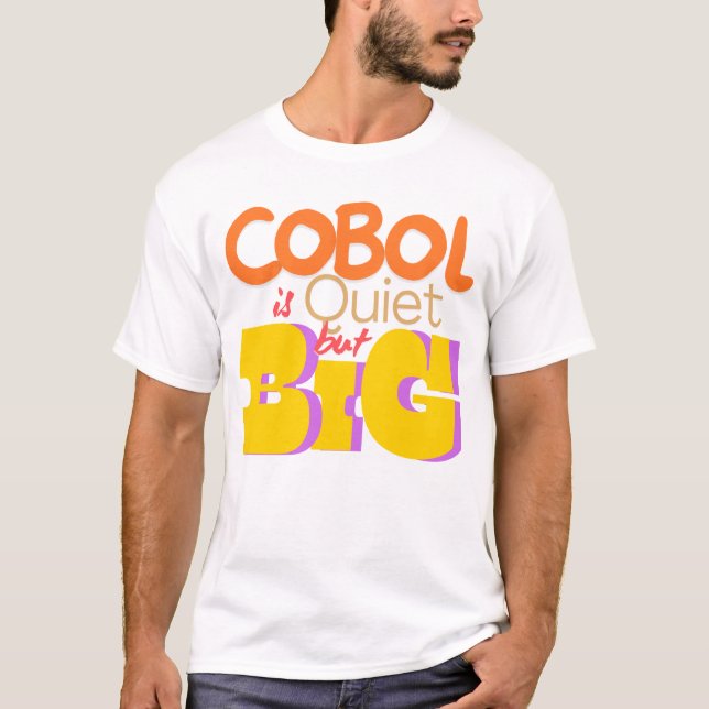 Cobol Programming Language is Quiet But Big  T-Shirt (Front)