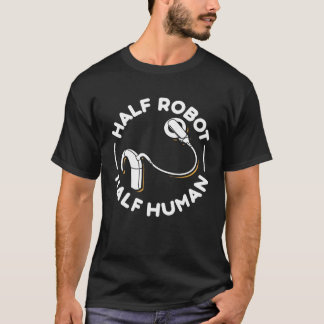 Cochlear Implant Half Robot Half Human T-Shirt
