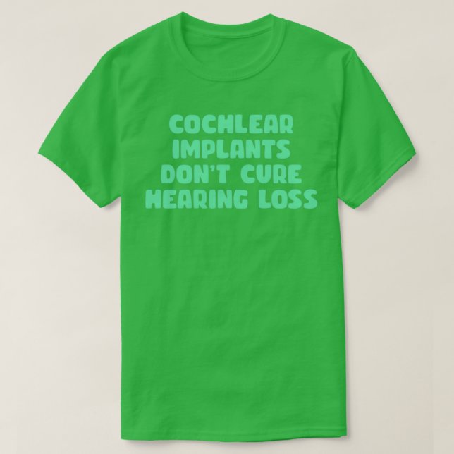 cochlear implants dont cure hearing loss mint T-Shirt (Design Front)