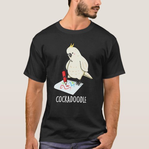 Cockadoodle Funny Cockatoo Pun Dark BG T_Shirt