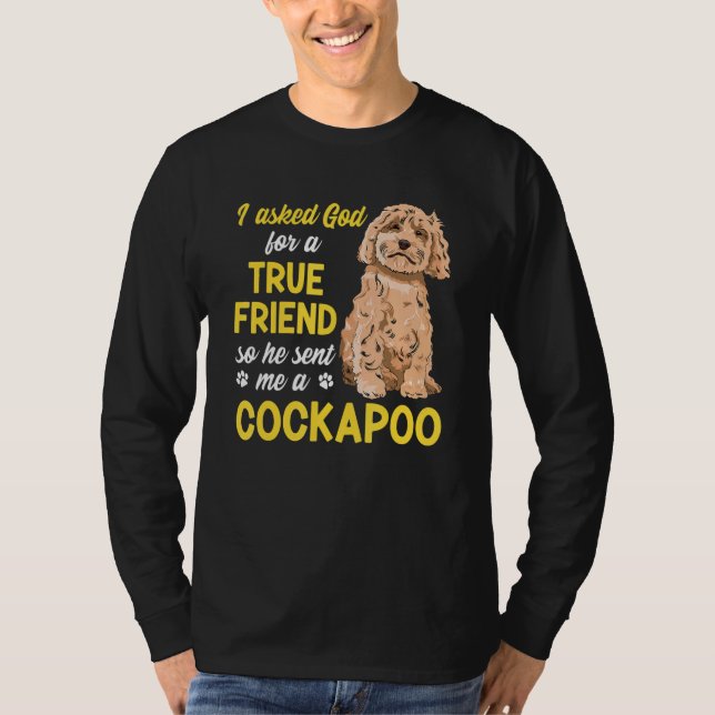 Cockapoo Dog Owner I Asked God For A True Friend C T-Shirt (Front)