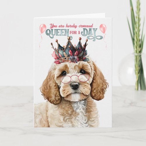 Cockapoo Dog Queen for Day Funny Birthday Card