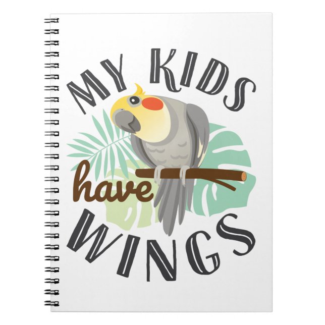 Cockatiel Mom Dad Pet Bird My Kids Have Wings Notebook (Front)