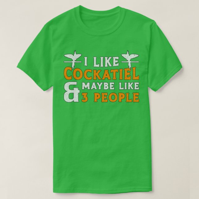 Cockatiel Owners I Like Cockatiel Bird Lovers T-Shirt (Design Front)