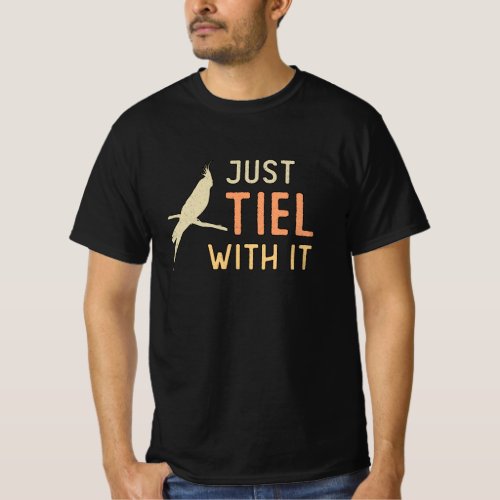 Cockatiel Owners Just Tiel With It Cockatiels Bird T_Shirt