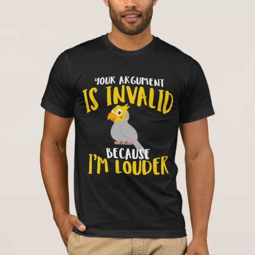 Cockatiel Parrot Bird Argument Louder T_Shirt