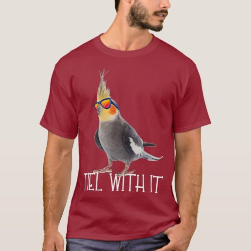 Cockatiel Teil With It Grey Bird Owner _ Tiel It T_Shirt