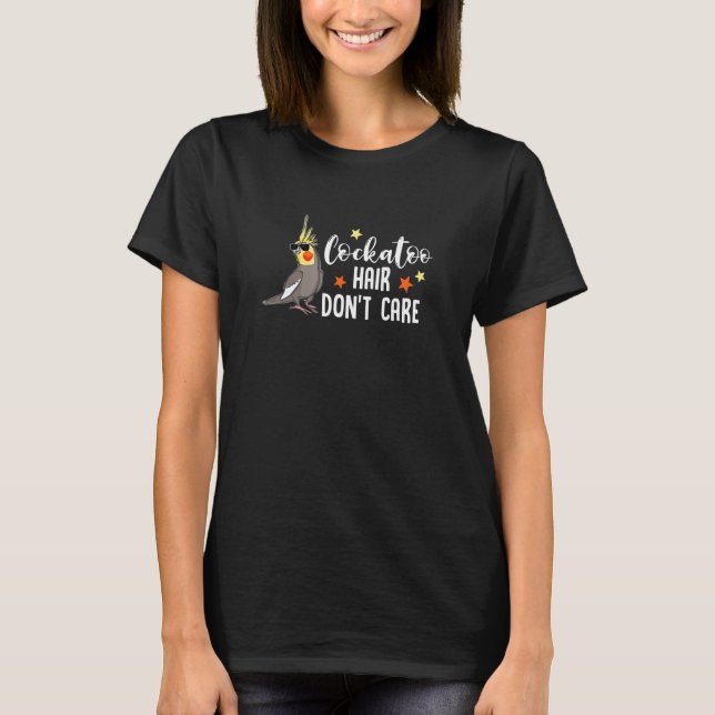 Cockatoo Hair Don't Care  Cockatoo Mom Parrot T-Shirt (Front)