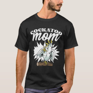 Cockatoo Mom Funny Singing Bird for Parrot Lovers  T-Shirt