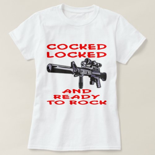 Cocked Locked And ready To Rock T_Shirt