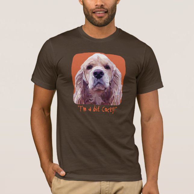 Cocker Attitude "I'm a bit Cocky!" T-Shirt (Front)