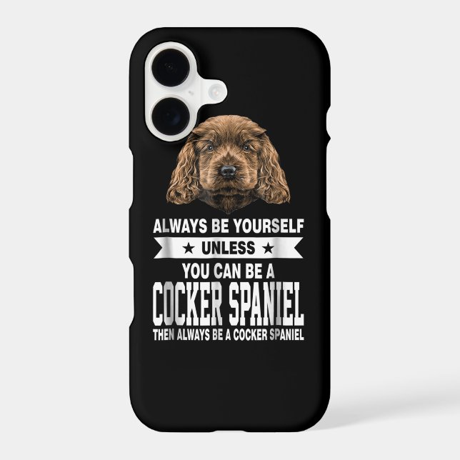 Cocker Gift | You Can Be A Cocker Spaniel Iphone Case (Back)