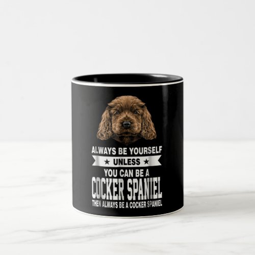 Cocker Gift  You Can Be A Cocker Spaniel Two_Tone Coffee Mug